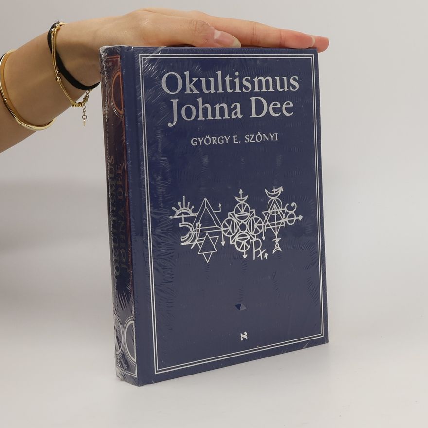 Gyorgy E. Szonyi Okultismus Johna Dee : Magická exaltace prostřednictvím mocných znamení