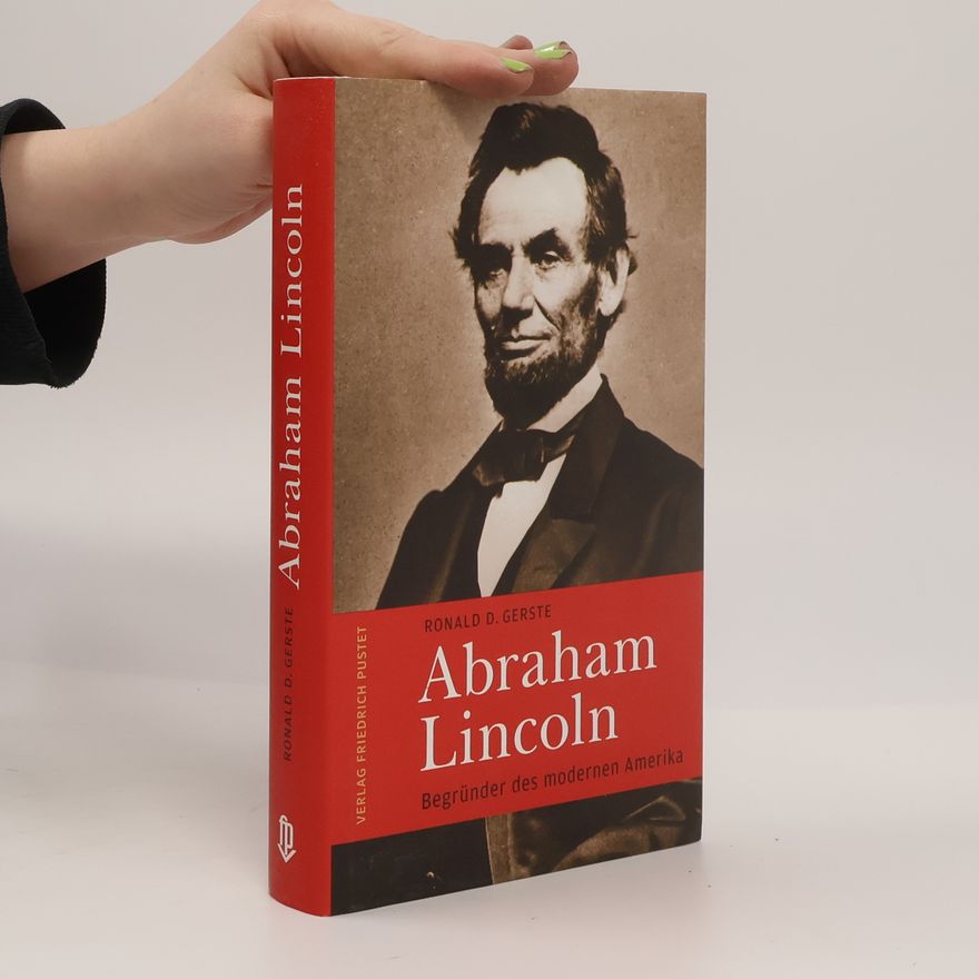 Ronald D. Gerste Abraham Lincoln (1809-1865)
