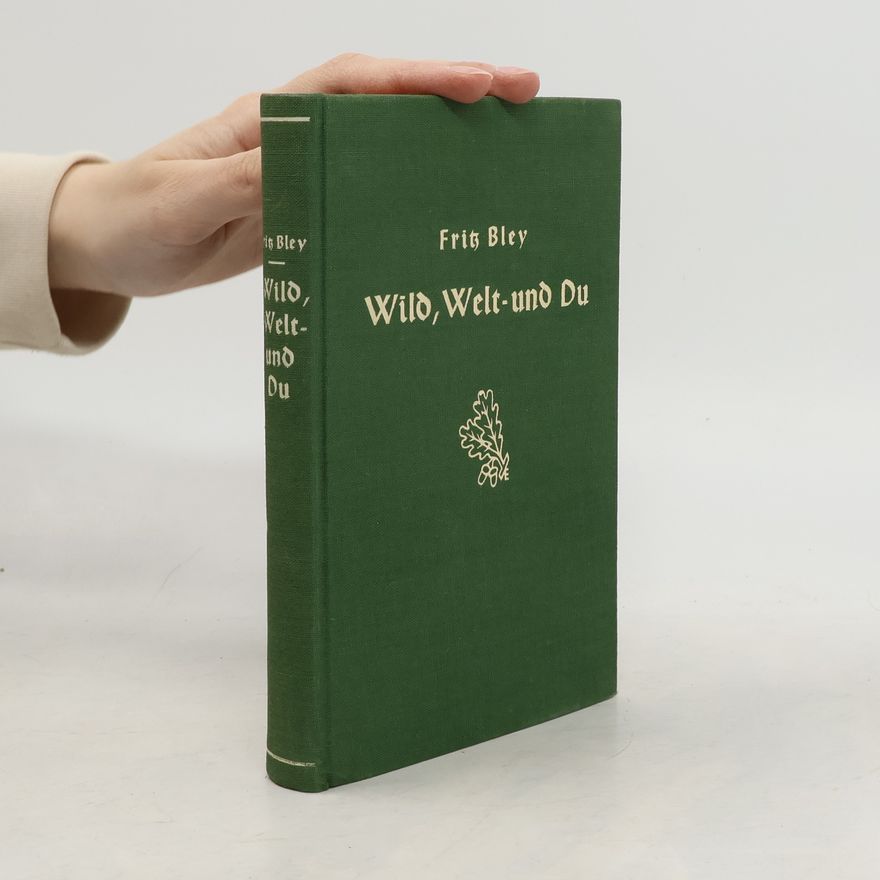 Fritz Bley Wild, Welt und du