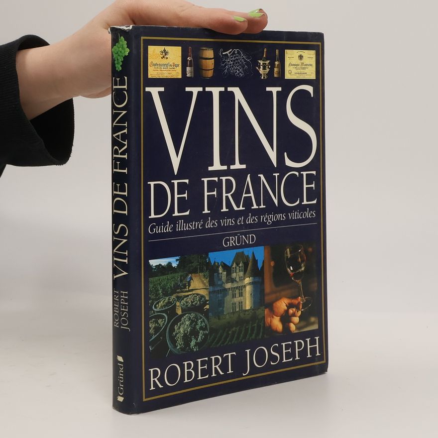Robert Joseph Vins de France. Guide illustré des vins et des régions viticoles