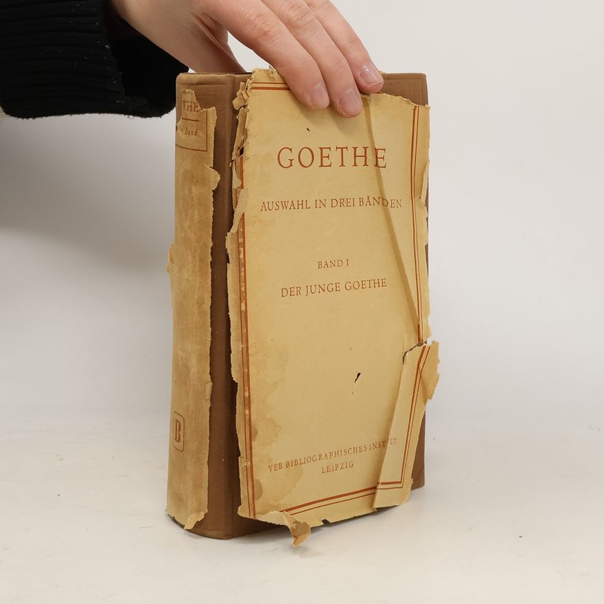 Johann Wolfgang von Goethe Goethe. Auswahl in drei Bänden. Erster Band