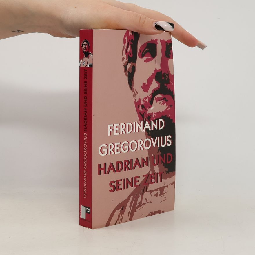 Ferdinand Gregorovius Hadrian und seine Zeit