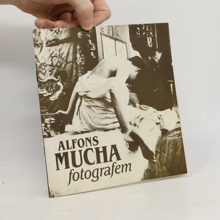 Kolektiv autorů Alfons Mucha fotografem