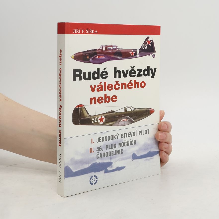 Jiří F. Šiška Rudé hvězdy válečného nebe. I. Jednooký bitevní pilot. II. Čtyřicátýšestý pluk nočních čarodějnic