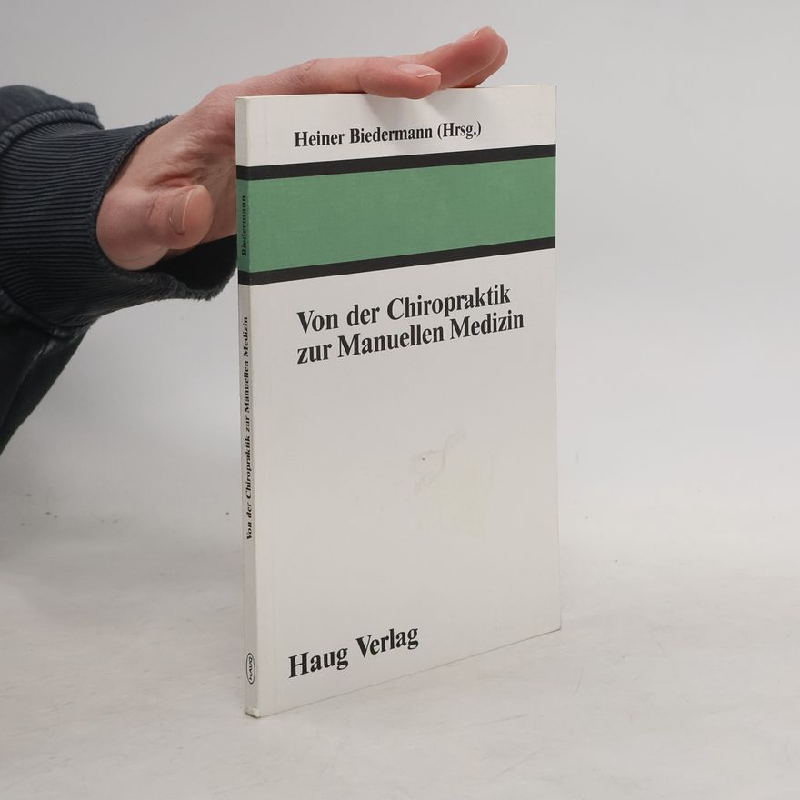 Heiner Biedermann Von der Chiropraktik zur manuellen Medizin