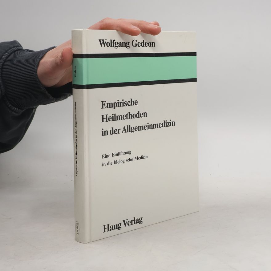 Wolfgang Gedeon Empirische Heilmethoden in der Allgemeinmedizin. Eine Einführung in die biologische Medizin