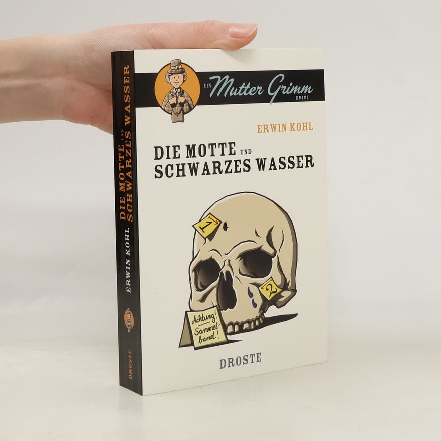 Erwin Kohl Mutter Grimm Krimi: Die Motte und Schwarzes Wasser - Die beiden ersten Fälle als Sammelband