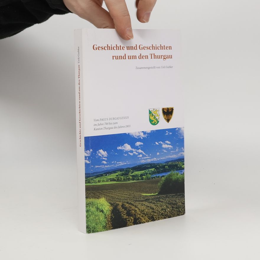 Ueli Gubler Geschichte und Geschichten rund um den Thurgau