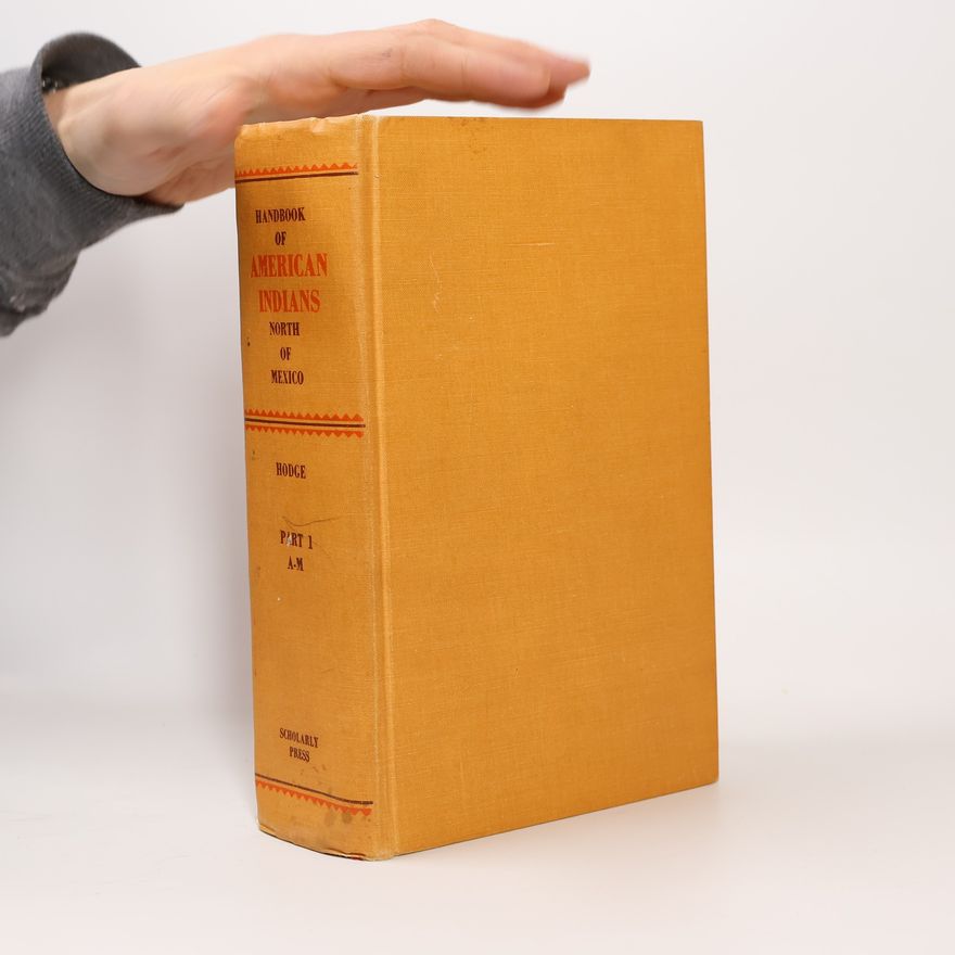 Frederick Webb Hodge Handbook Of American Indians North of Mexico I.