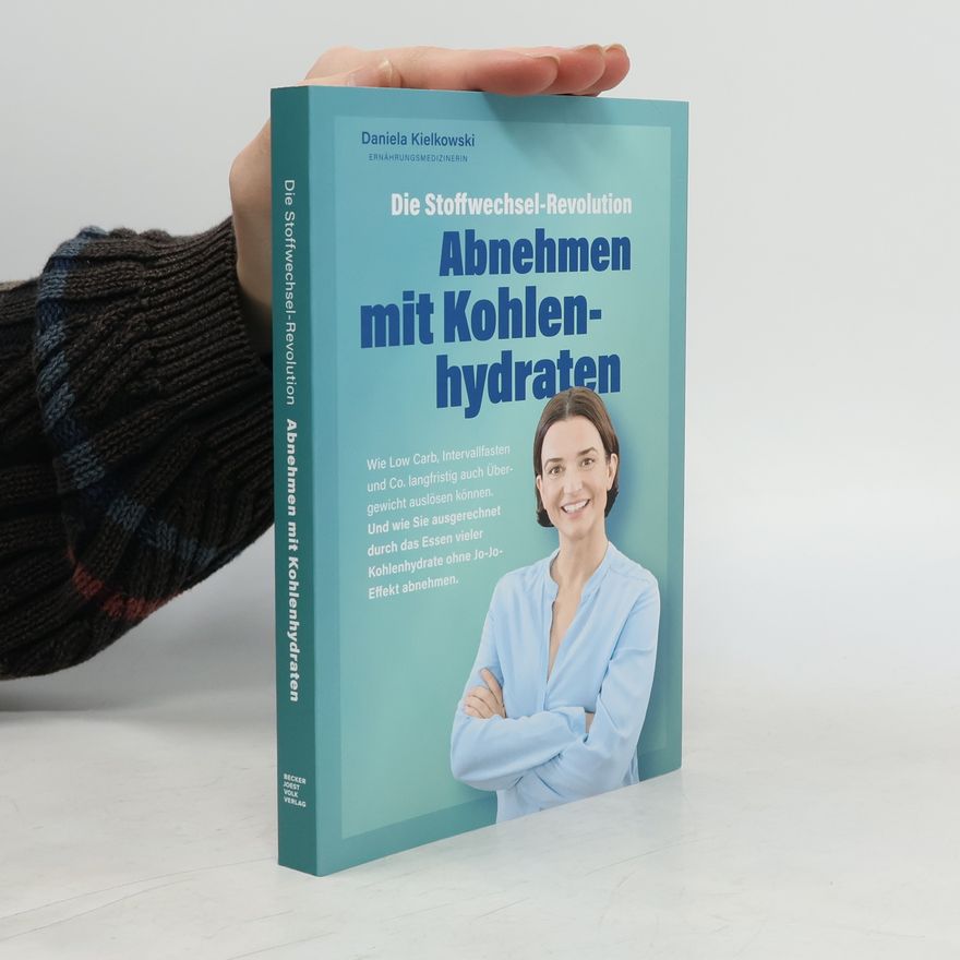Daniela Kielkowski Die Stoffwechsel-Revolution - Abnehmen mit Kohlenhydraten