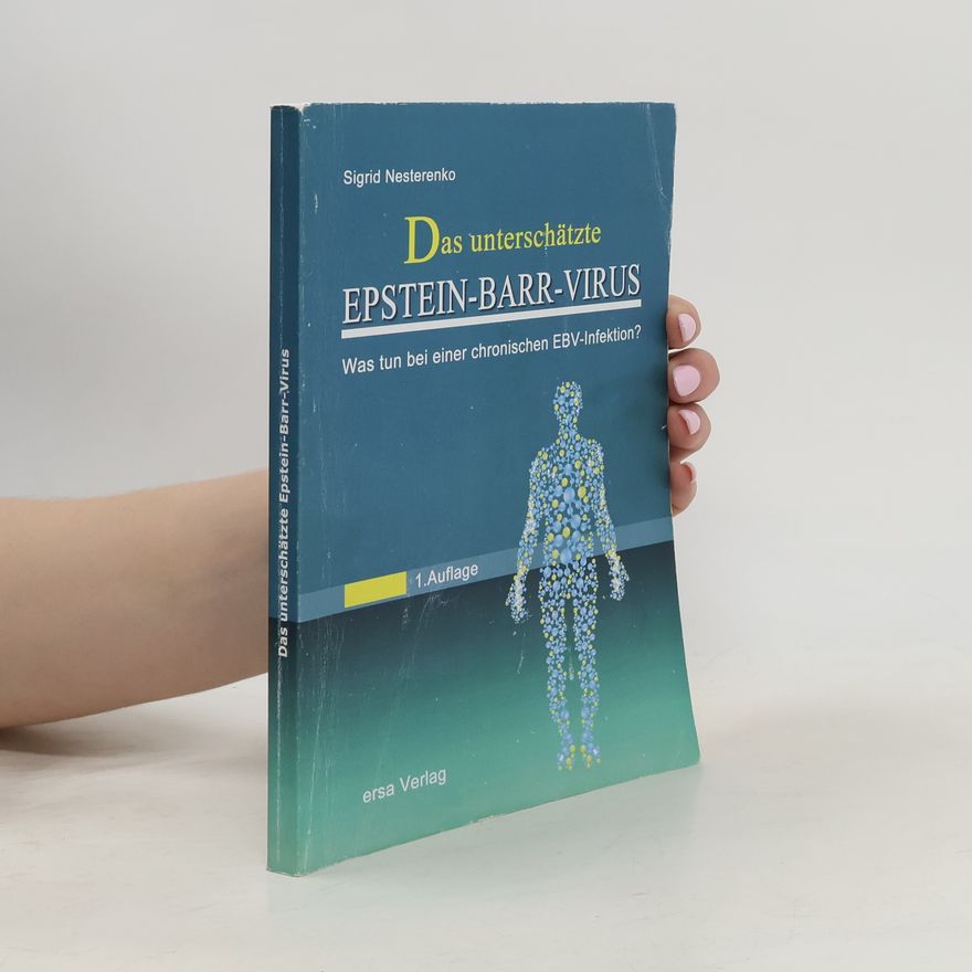 Sigrid Nesterenko Das unterschätzte Epstein Barr Virus. 1.Auglage