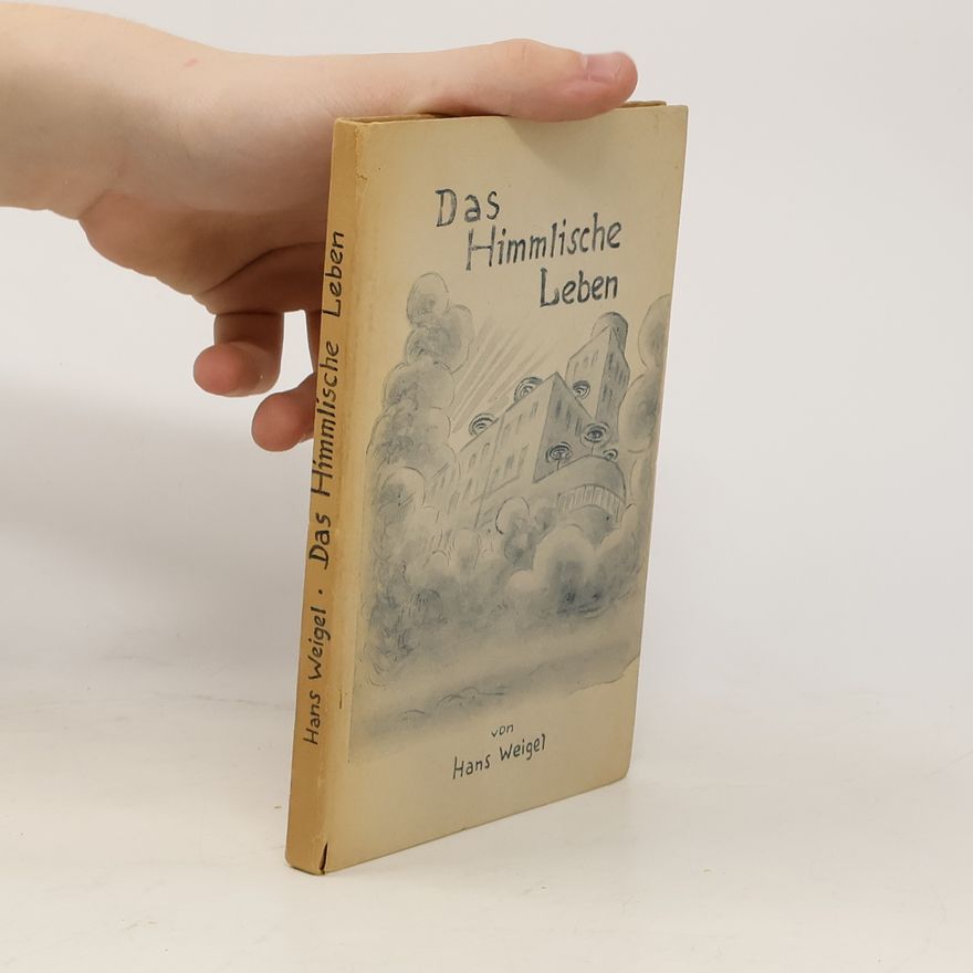 Hans Weigel Das himmlische Leben