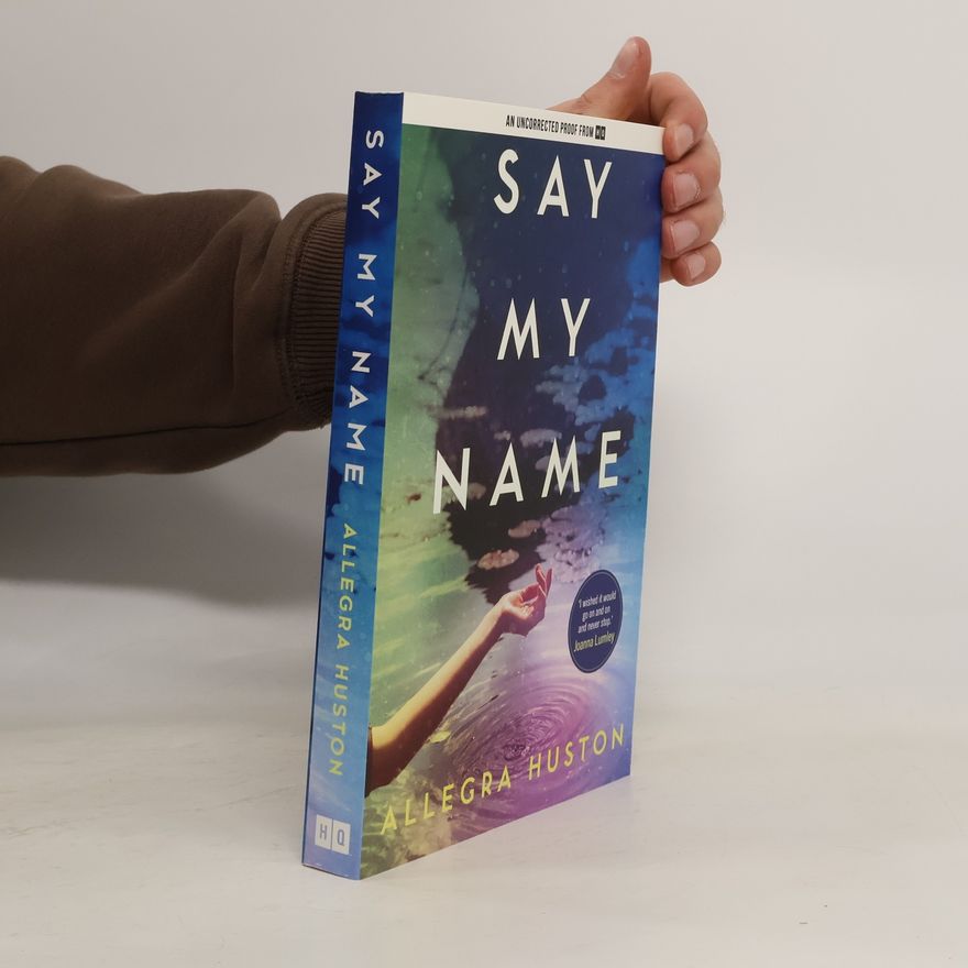 Allegra Huston Say My Name - An Uncorrected Proof
