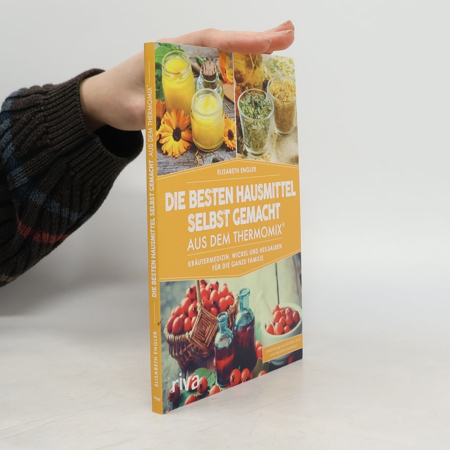 Elisabeth Engler Die besten Hausmittel selbst gemacht aus dem Thermomix