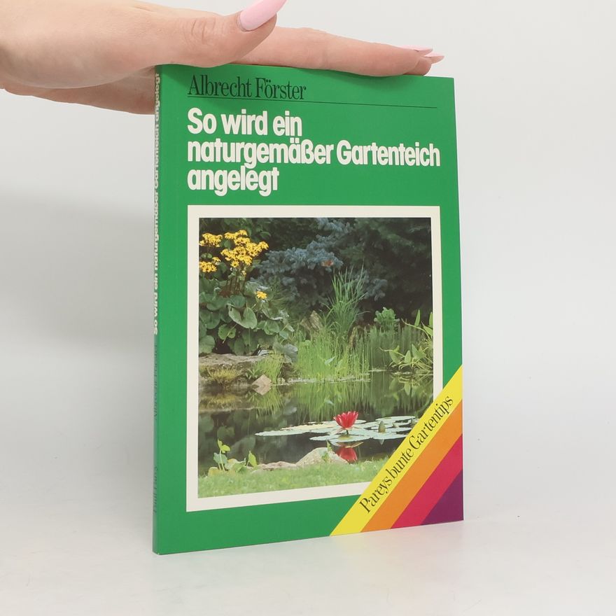 Albrecht Förster So wird ein naturgemäßer Gartenteich angelegt