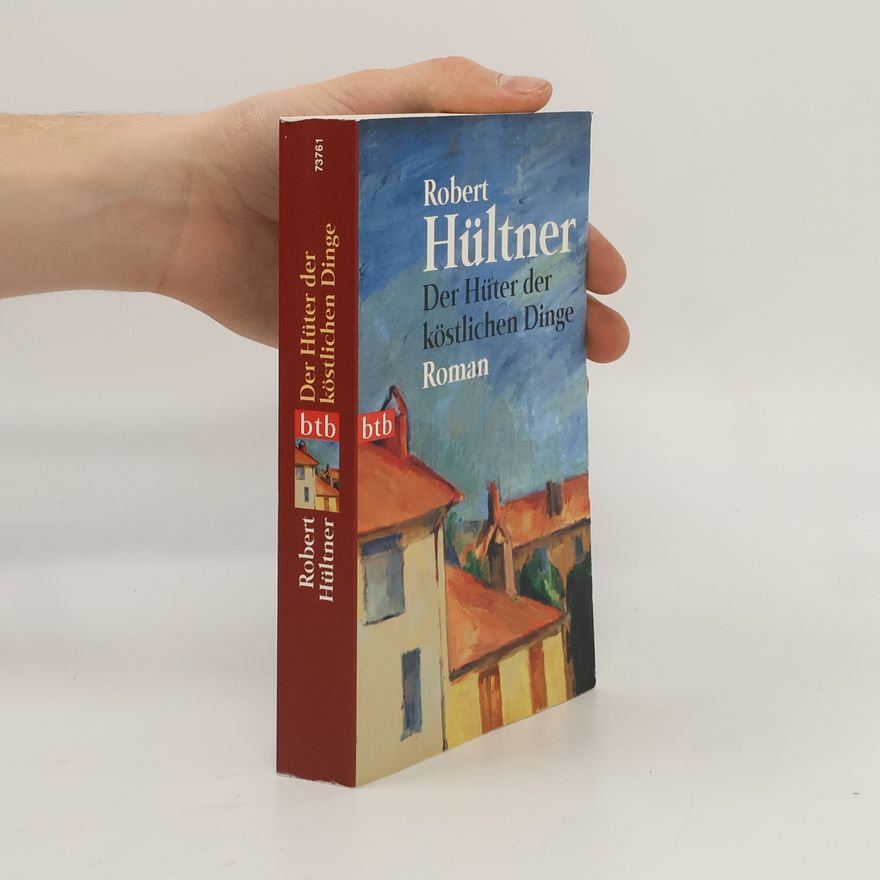 Robert Hültner Der Hüter der köstlichen Dinge
