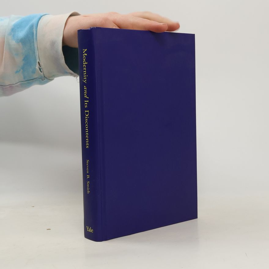 Steven B. Smith Modernity and Its Discontents