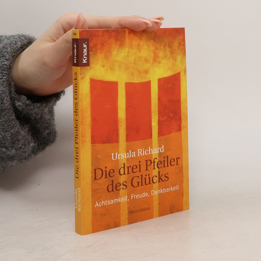 Ursula Richard Die drei Pfeiler des Glücks
