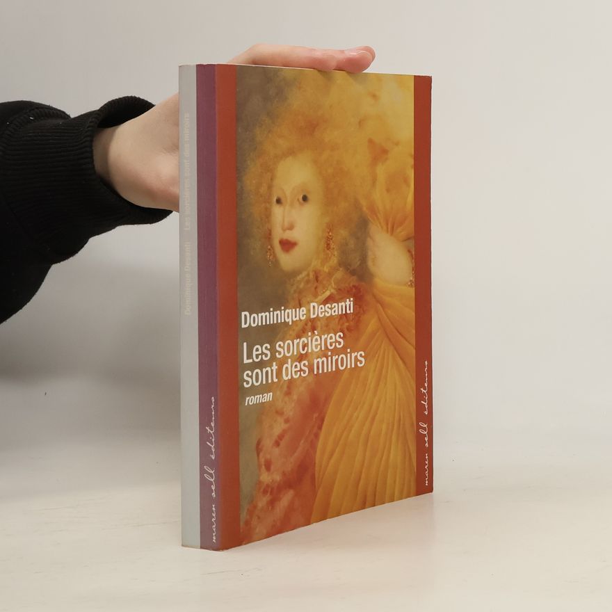 Dominique Desanti Les sorcières sont des miroirs