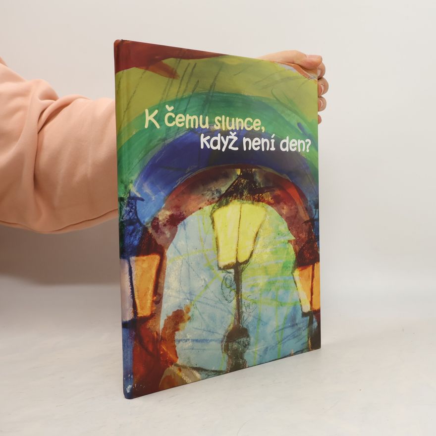 Kolektiv autorů K čemu slunce, když není den?