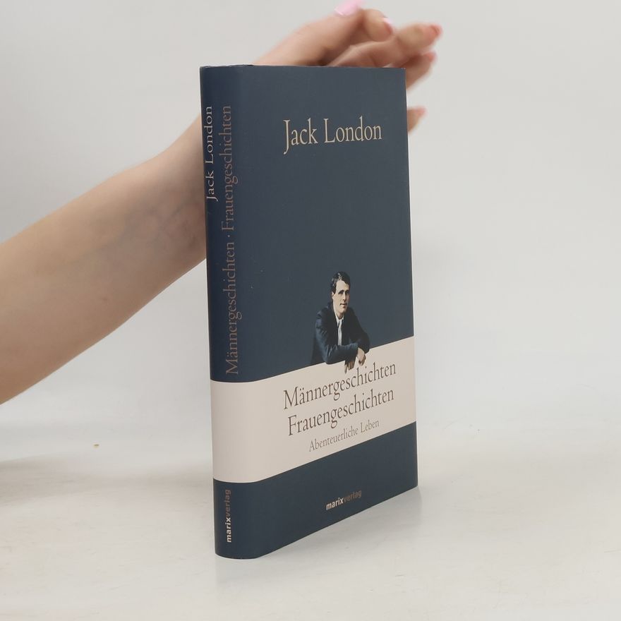 Jack London Männergeschichten, Frauengeschichten