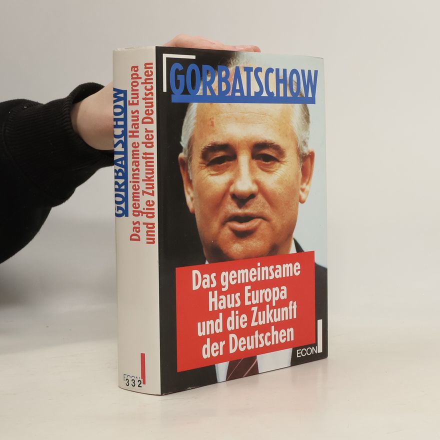 Mikhail Gorbachev Das gemeinsame Haus Europa und die Zukunft der Perestroika