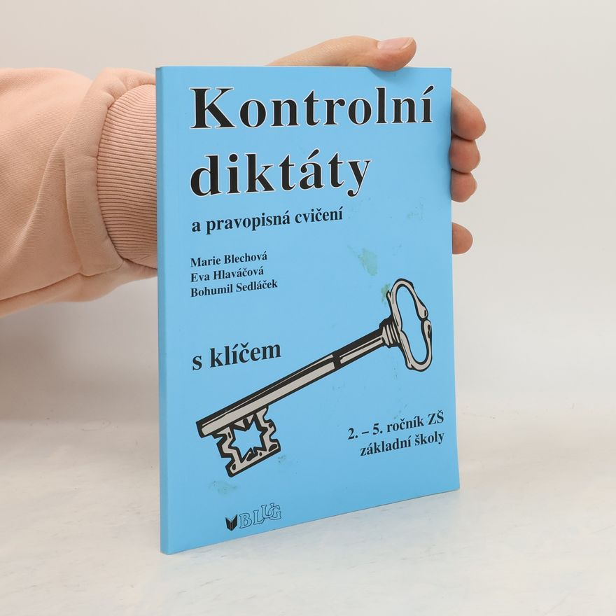Eva Hlaváčová Kontrolní diktáty a pravopisná cvičení s klíčem. Pro 2.-5. ročník základních škol