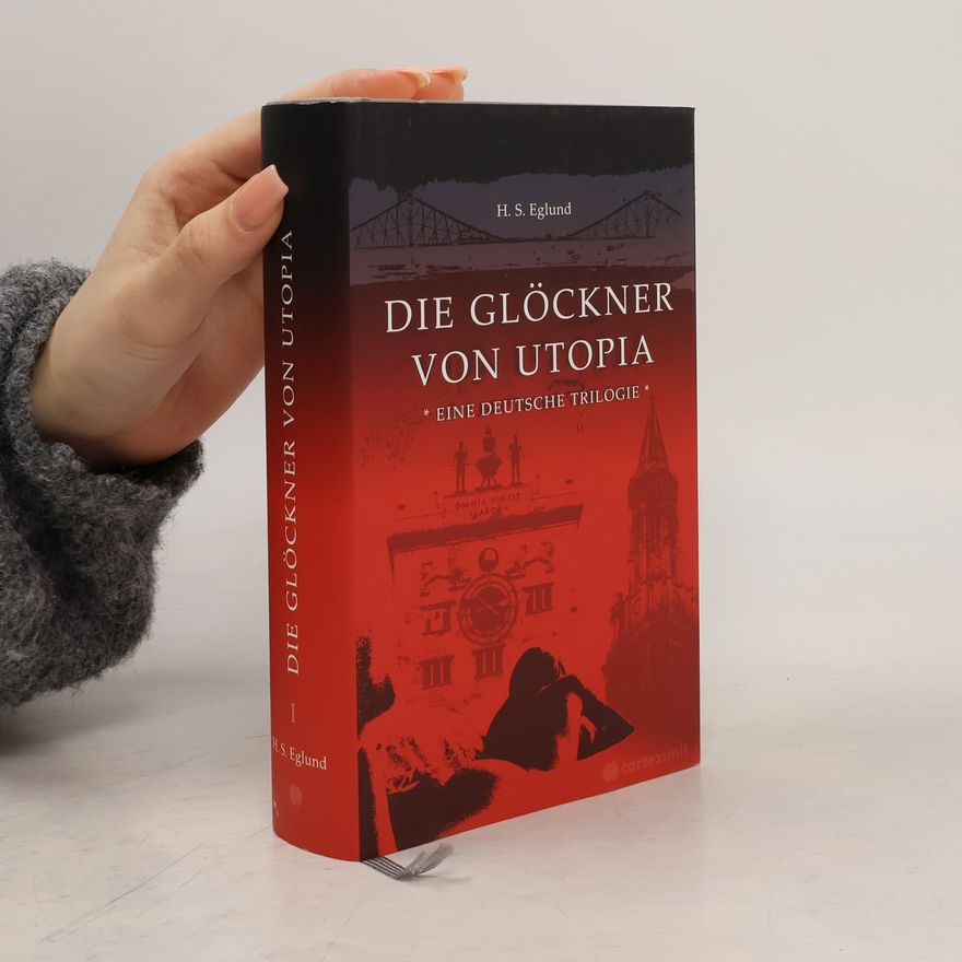 H. S. Eglund Die Glöckner von Utopia. Eine deutsche Trilogie