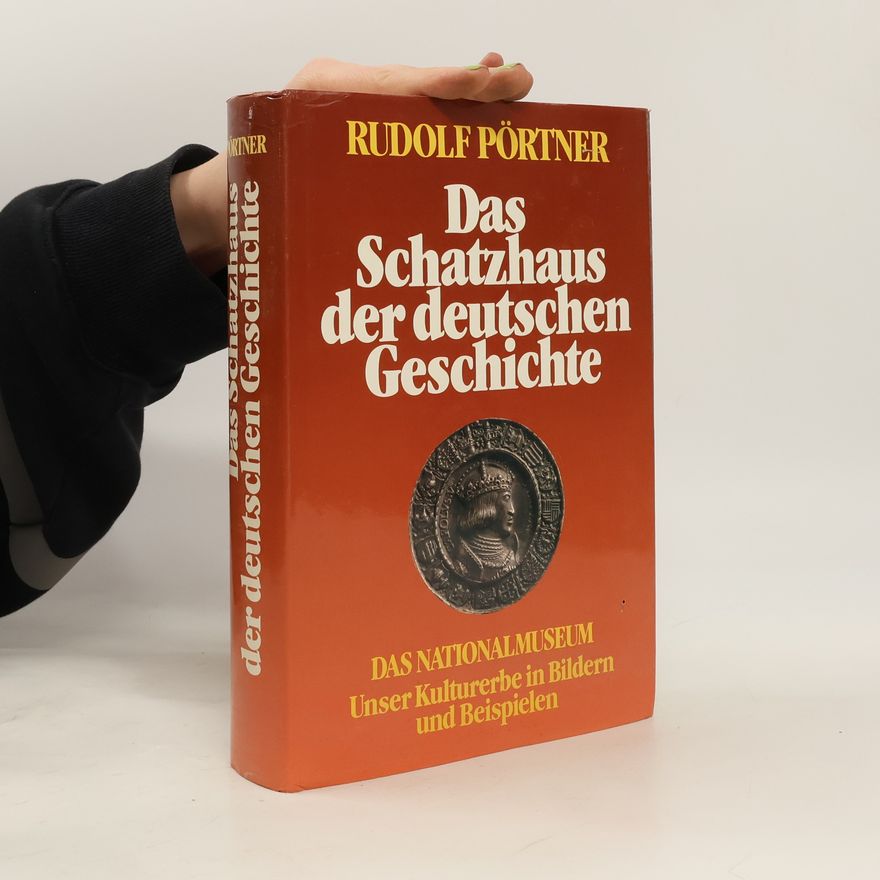 Rudolf Pörtner Das Schatzhaus der deutschen Geschichte