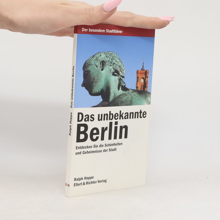 Ralph Hoppe Das unbekannte Berlin