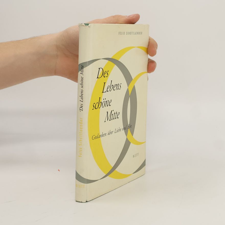 Felix Schottlaender Des Lebens schöne Mitte