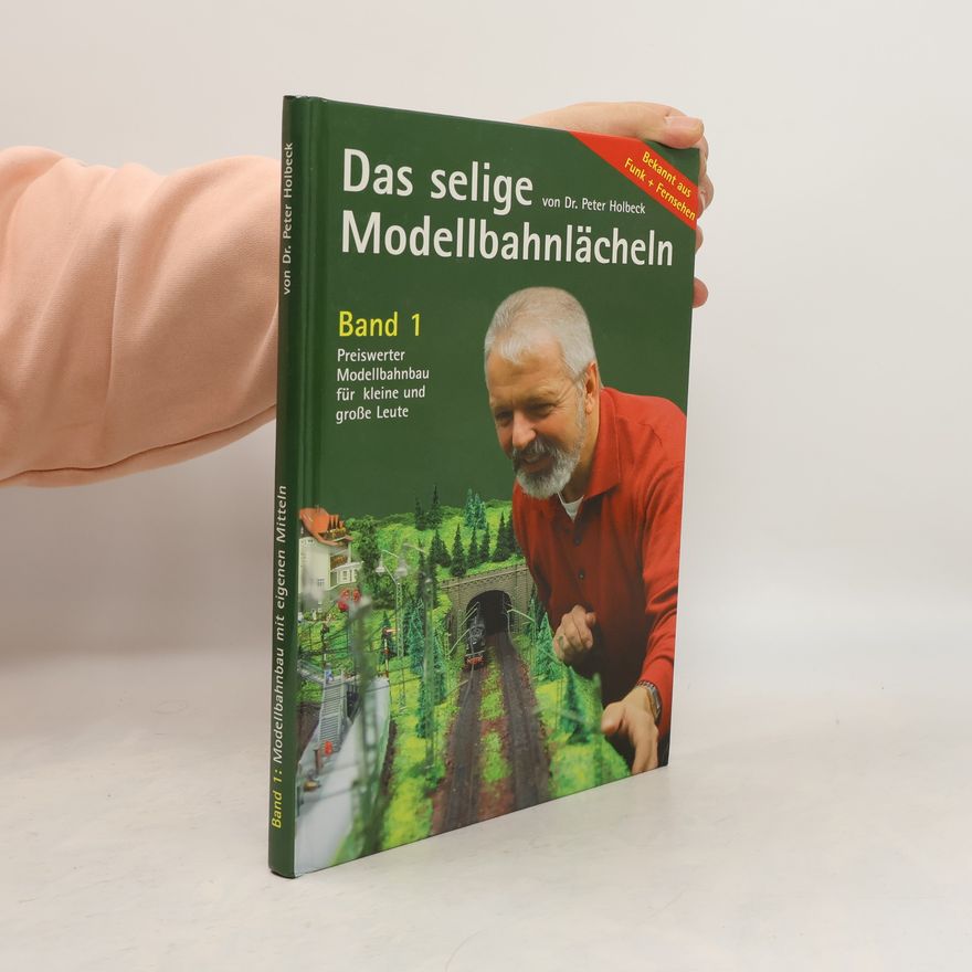 Dr. Peter Holbeck Das selige Modellbahnlächeln