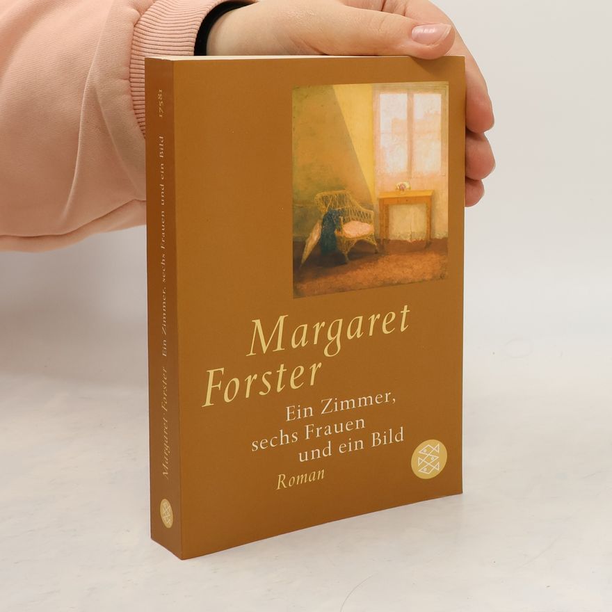 Margaret Forster Ein Zimmer, sechs Frauen und ein Bild