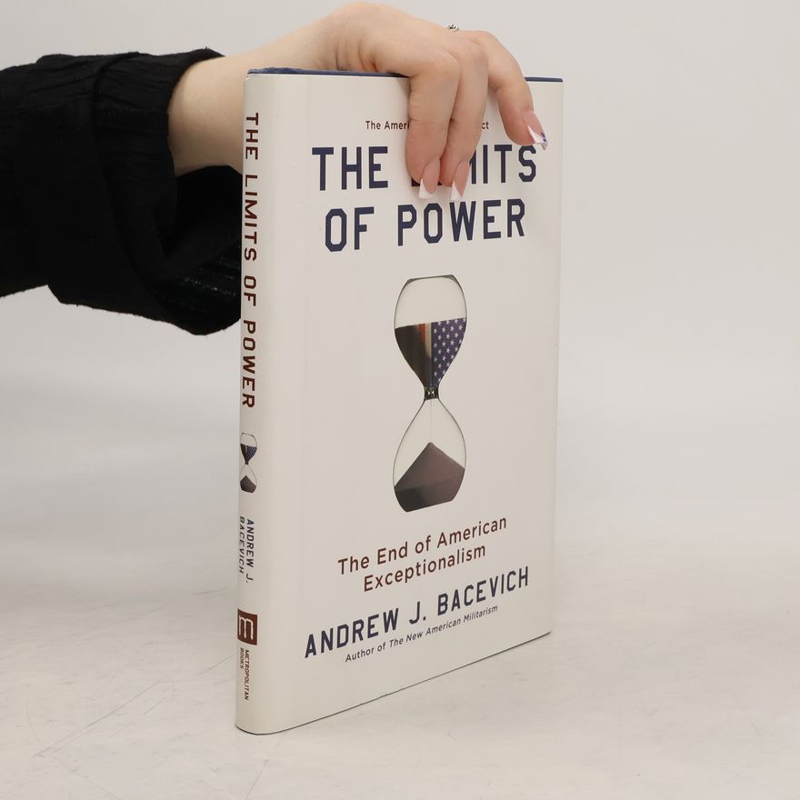 Andrew Bacevich The Limits of Power
