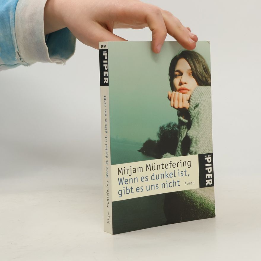 Mirjam Müntefering Wenn es dunkel ist, gibt es uns nicht