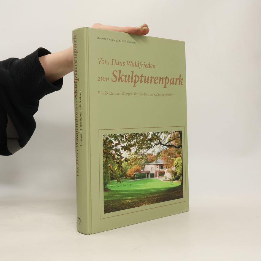 Hella Nußbaum Vom Haus Waldfrieden zum Skulpturenpark