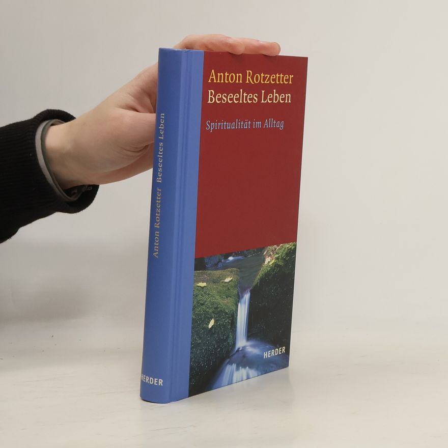 Anton Rotzetter Beseeltes Leben