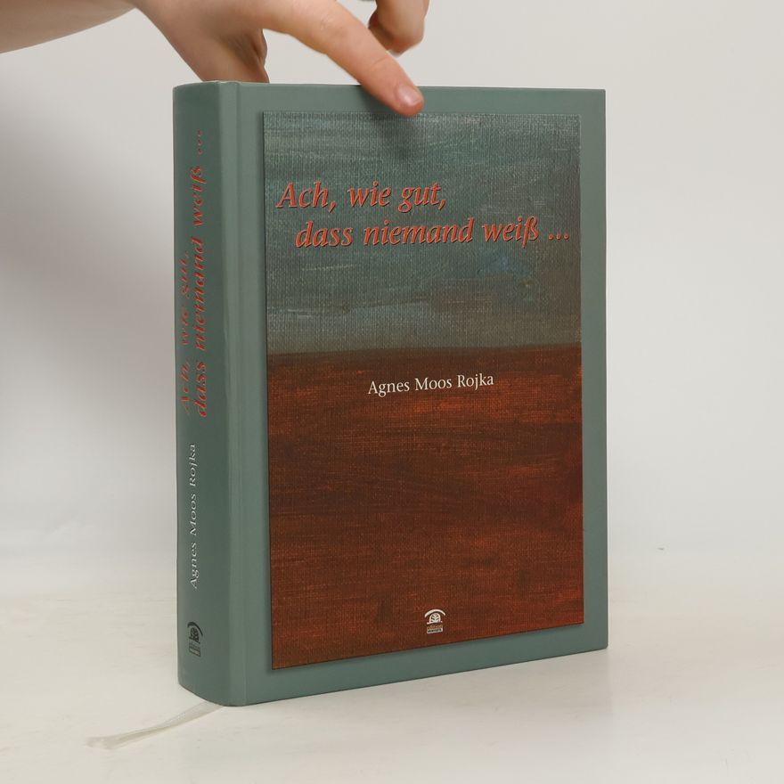 Agnes Moos Rojka Ach, wie gut, dass niemand weiß ...