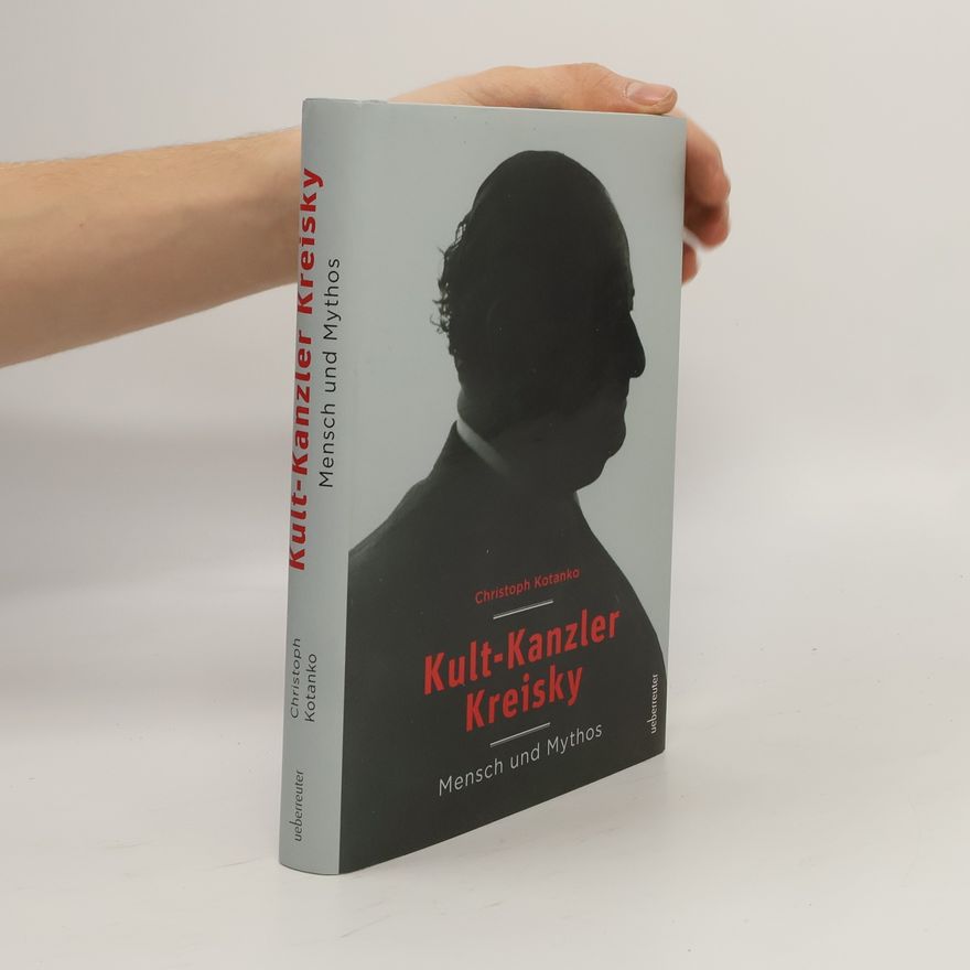 Christoph Kotanko Kult-Kanzler Kreisky : Mensch und Mythos