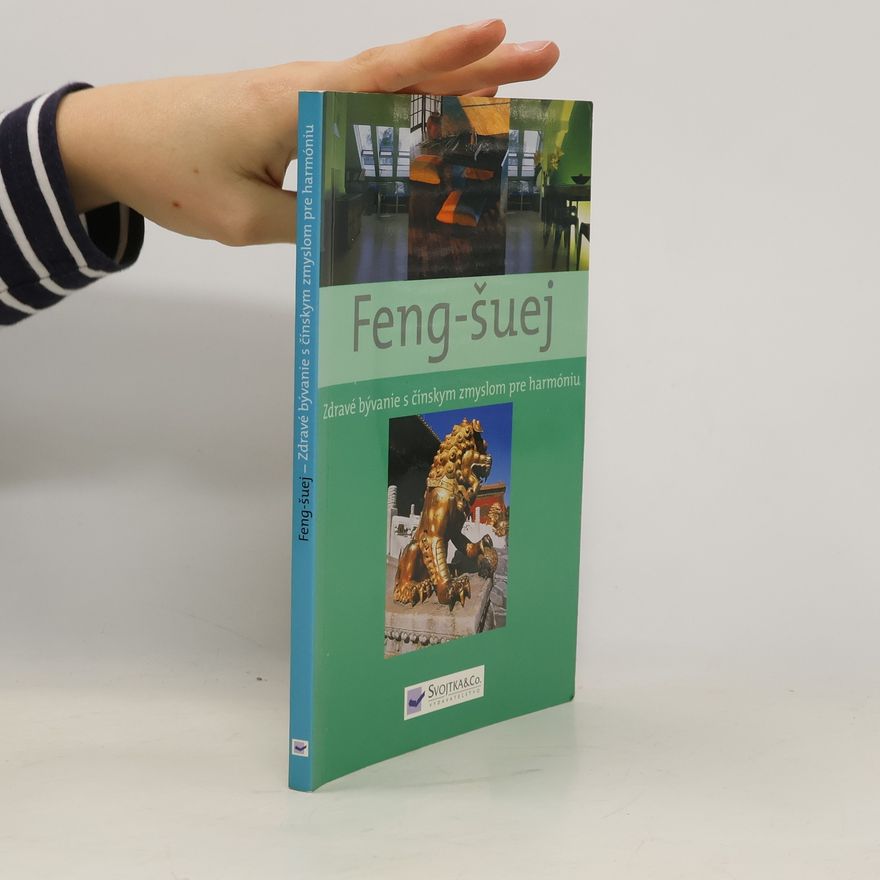 Autorenkollektiv Feng-šuej. Zdravé bývanie s čínskym zmyslom pre harmóniu