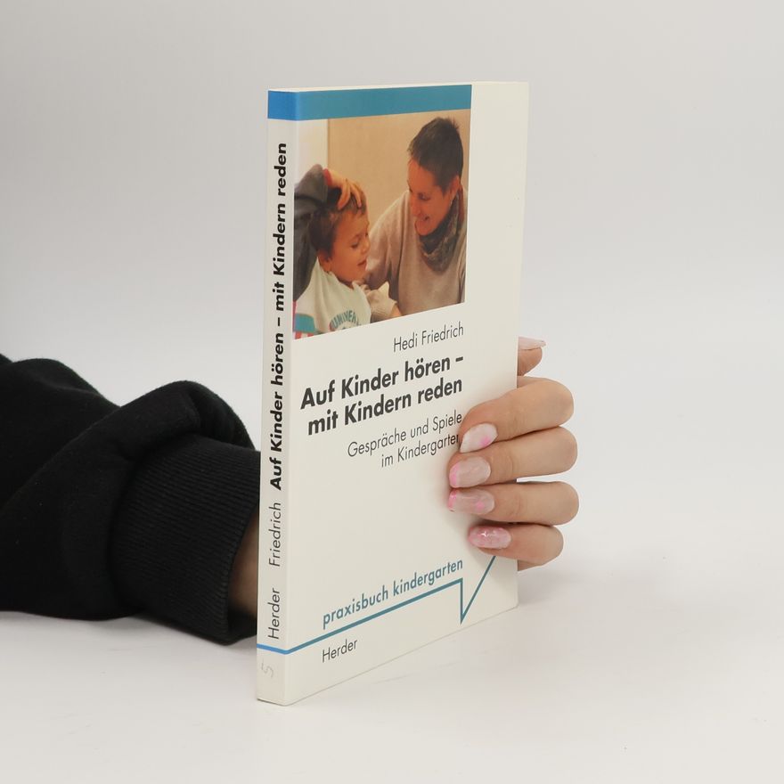 Hedi Friedrich Auf Kinder hören - mit Kindern reden