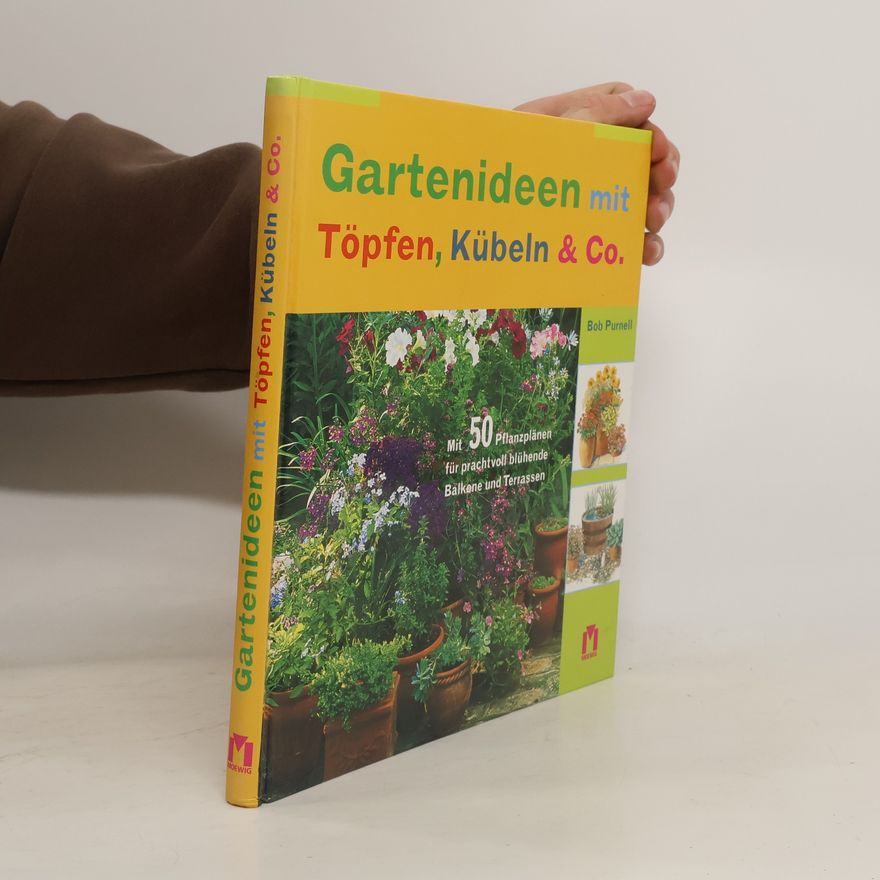 Bob Purnell Gartenideen mit Töpfen, Kübeln & Co.