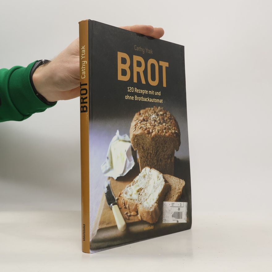 Cathy Ytak Brot: 120 Rezepte mit und ohne Brotbackautomat.