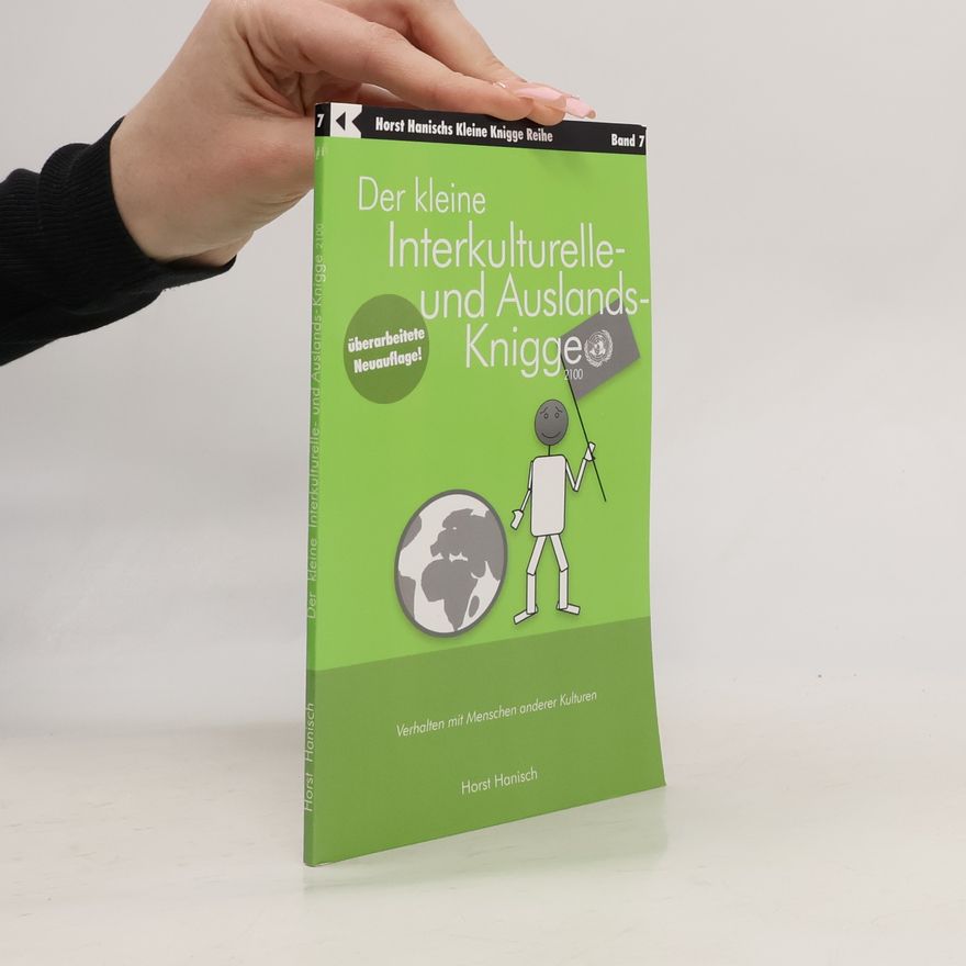 Horst Hanisch Horst Hanischs Kleine Knigge Reihe - 7: Der kleine Interkulturelle- und Auslands-Knigge 2100 - Überarbeitete Neuauflage!