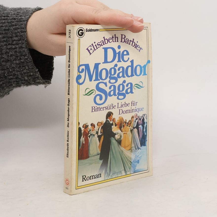 Élisabeth Barbier Die Mogador- Saga VI. Bittersüße Liebe für Dominique.