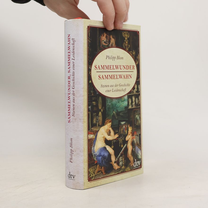 Philipp Blom Sammelwunder, Sammelwahn