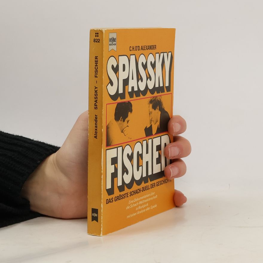 C.H. O'D. Aexander Spassky Fischer. Das grösste Schach-Duell der Geschichte