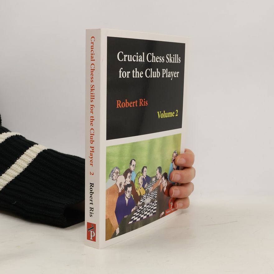 Robert Ris Crucial Chess Skills for the Club Player Volume 2
