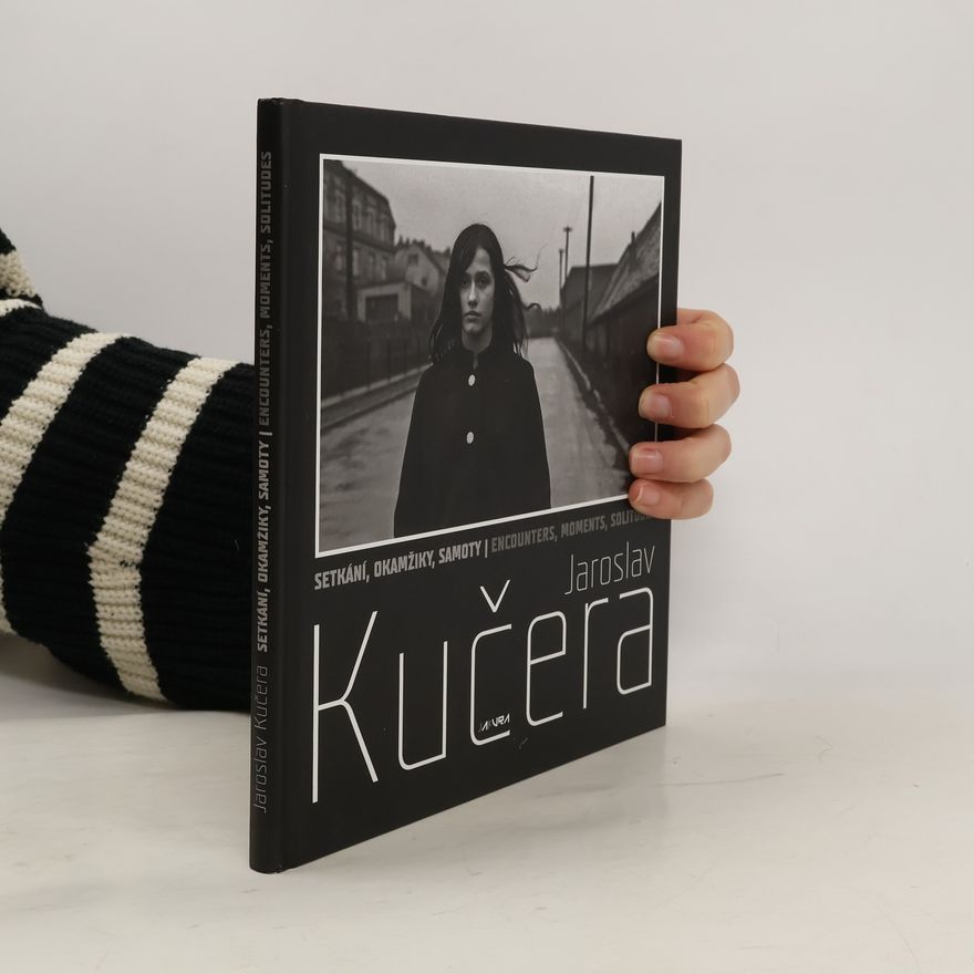 Jaroslav Kučera Setkání, okamžiky, samoty. Encounters, moments, solitudes