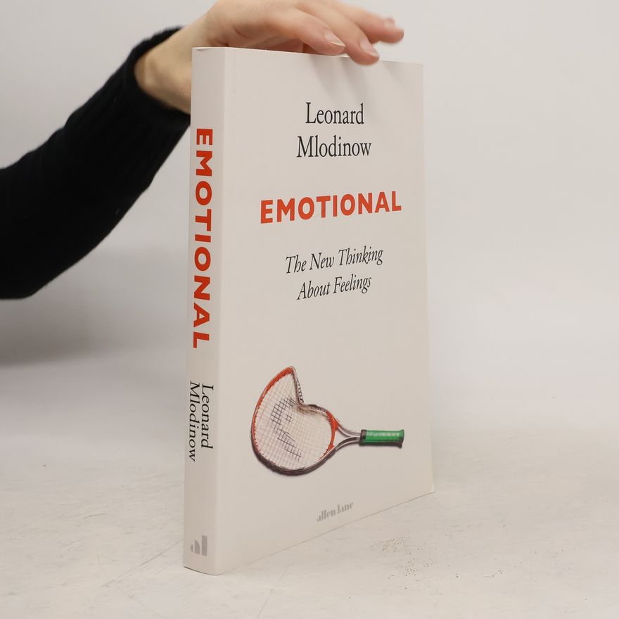 Leonard Mlodinow Emotional : the new thinking about feelings
